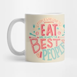 people who love to eat are always the best people Mug